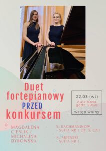 Plakat może zachęcać do przyjścia na recital 22 marca 2022 do Auli Nova - wystąpi duet fortepianowy: Magdalena Cieślik i Michalina Dybowska